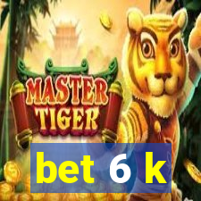 bet 6 k
